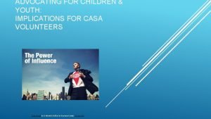 ADVOCATING FOR CHILDREN YOUTH IMPLICATIONS FOR CASA VOLUNTEERS