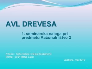 AVL DREVESA 1 seminarska naloga pri predmetu Raunalnitvo