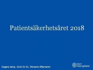 Patientskerhetsret 2018 Dagens tema 2016 01 01 Frnamn