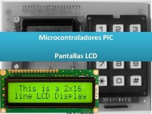 Microcontroladores PIC Pantallas LCD Pantallas LCD CARACTERSTICAS Consumo