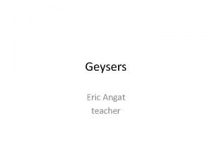 Geysers Eric Angat teacher What is a Geyser