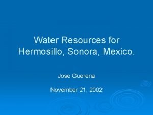 Water Resources for Hermosillo Sonora Mexico Jose Guerena