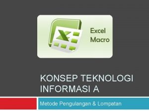 KONSEP TEKNOLOGI INFORMASI A Metode Pengulangan Lompatan Objectives