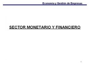 Economa y Gestin de Empresas SECTOR MONETARIO Y