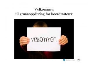 Velkommen til grunnopplring for koordinatorer Agenda 12 00