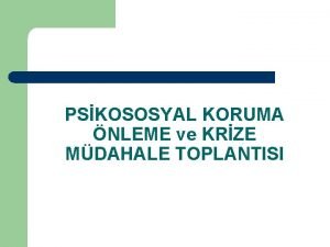 PSKOSOSYAL KORUMA NLEME ve KRZE MDAHALE TOPLANTISI NEDEN