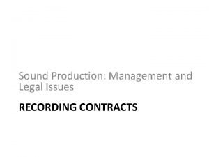 Sound Production Management and Legal Issues RECORDING CONTRACTS