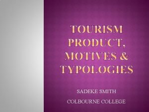 SADEKE SMITH COLBOURNE COLLEGE Characteristics of the Tourism