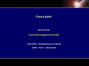 Future Earth Mario Hernandez Future Earth Engagement Committee