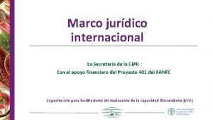 Marco jurdico internacional La Secretara de la CIPF