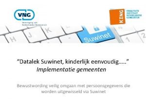 Datalek Suwinet kinderlijk eenvoudig Implementatie gemeenten Bewustwording veilig