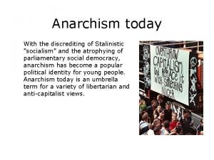 Anarchism today With the discrediting of Stalinistic socialism