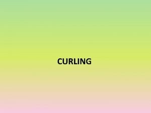 CURLING HISTORIE Curling esky metan na led je