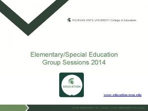 ElementarySpecial Education Group Sessions 2014 www education msu