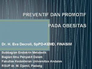 PREVENTIF DAN PROMOTIF PADA OBESITAS Dr H Eva