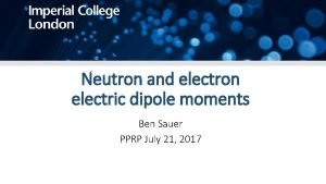 Neutron and electron electric dipole moments Ben Sauer