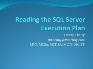 Reading the SQL Server Execution Plan Denny Cherry