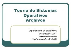 Teora de Sistemas Operativos Archivos Departamento de Electrnica