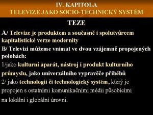 IV KAPITOLA TELEVIZE JAKO SOCIOTECHNICK SYSTM TEZE A