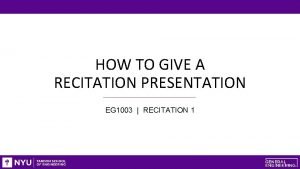 HOW TO GIVE A RECITATION PRESENTATION EG 1003