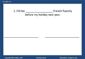 be able to 1 Id like French fluently