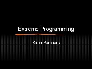 Extreme Programming Kiran Pamnany Software Engineering Computer programming