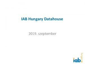IAB Hungary Datahouse 2019 szeptember Az IAB Datahouse
