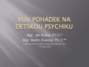 VLIV POHDEK NA DTSKOU PSYCHIKU Mgr Jan Krsa