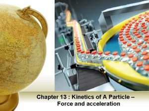 Kinetics of a particle force and acceleration