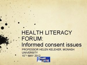 HEALTH LITERACY FORUM Informed consent issues PROFESSOR HELEN