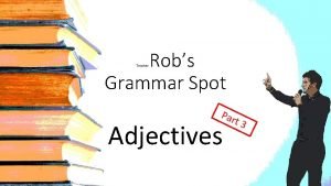 Robs Grammar Spot Teacher Par Adjectives t 3