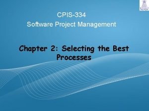 CPIS334 Software Project Management Chapter 2 Selecting the