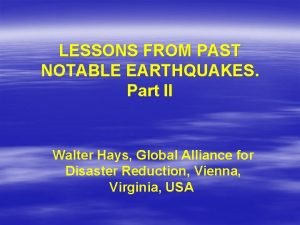 LESSONS FROM PAST NOTABLE EARTHQUAKES Part II Walter