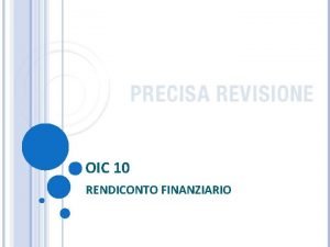 OIC 10 RENDICONTO FINANZIARIO IL RENDICONTO FINANZIARIO INDICAZIONI