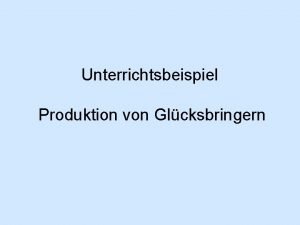 Unterrichtsbeispiel Produktion von Glcksbringern Inhaltsverzeichnis Einleitung und Hinweise