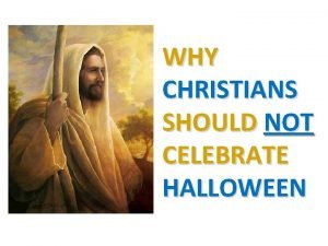 Why christians should not celebrate halloween Why christians should not celebrate halloween