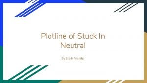 Plotline of Stuck In Neutral By Brody Markiel