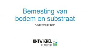 Bemesting van bodem en substraat 4 Dosering bepalen