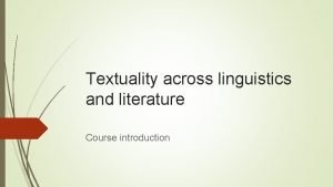 Textuality across linguistics and literature Course introduction Aims