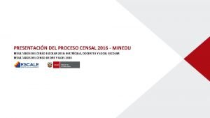 PRESENTACIN DEL PROCESO CENSAL 2016 MINEDU RESULTADOS DEL