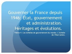 Gouverner la France depuis 1946 tat gouvernement et