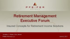 Retirement Management Executive Forum Insured Concepts for Retirement