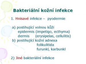 Bakteriln kon infekce 1 Hnisav infekce pyodermie a