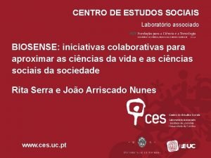 CENTRO DE ESTUDOS SOCIAIS Laboratrio associado BIOSENSE iniciativas