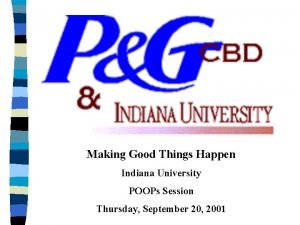 Making Good Things Happen Indiana University POOPs Session