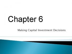 Chapter 6 Making Capital Investment Decisions Key Concepts