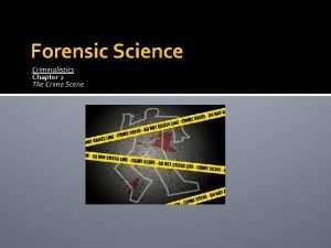 Forensic Science Criminalistics Chapter 2 The Crime Scene
