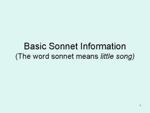 Basic Sonnet Information The word sonnet means little