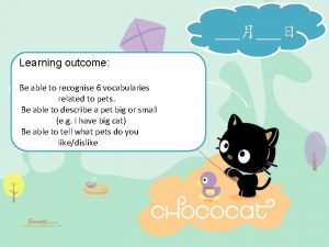 Learning outcome Be able to recognise 6 vocabularies