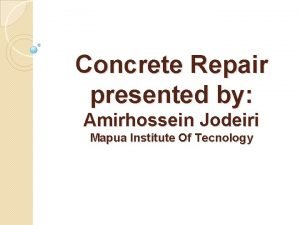 Concrete Repair presented by Amirhossein Jodeiri Mapua Institute